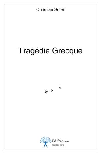 Couverture du livre « Tragédie grecque » de Christian Soleil aux éditions Edilivre-aparis