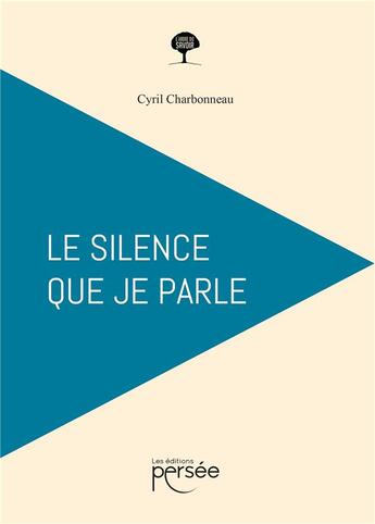 Couverture du livre « Le silence que je parle » de Cyril Charbonneau aux éditions Persee