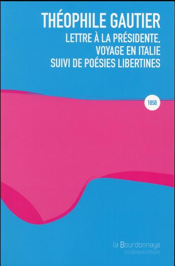 Couverture du livre « Lettre à la présidente, voyage en Italie ; poésies libertines » de Theophile Gautier aux éditions La Bourdonnaye