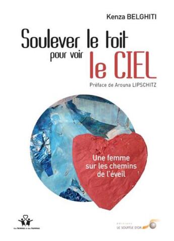 Couverture du livre « Soulever le toit pour voir le ciel ; une femme sur les chemins de l'éveil » de Kenza Belghiti aux éditions Le Souffle D'or