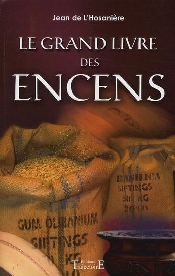 Couverture du livre « Le grand livre des encens » de Jean De L'Hosaniere aux éditions Trajectoire