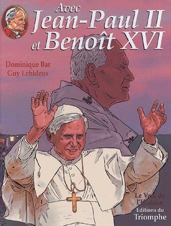 Couverture du livre « Avec Jean-Paul II et Benoît XVI » de Guy Lehideux et Dominique Bar aux éditions Triomphe