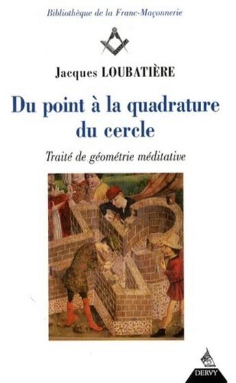 Couverture du livre « Du point à la quadrature du cercle ; traité de géométrie médiative » de Jacques Loubatiere aux éditions Dervy