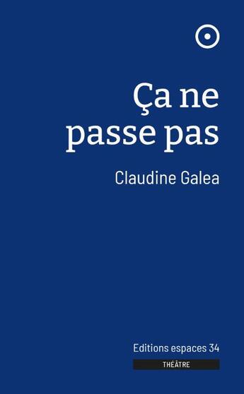 Couverture du livre « Ça ne passe pas » de Claudine Galea aux éditions Espaces 34