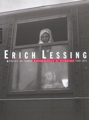 Couverture du livre « Erich Lessing ; Memoire De Temps, Photographies De Reportage, 1948-1973 » de Erich Lessing aux éditions Hazan