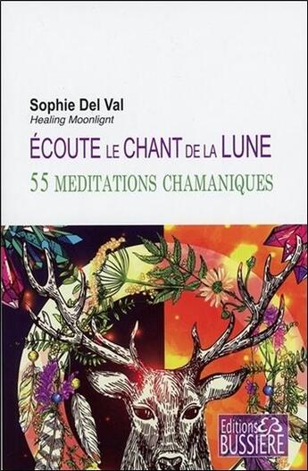 Couverture du livre « Écoute le chant de la lune ; 55 méditations chamaniques » de Sophie Del Val aux éditions Bussiere