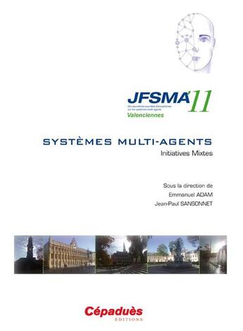 Couverture du livre « JFSMA'11 ; dix-neuvièmes journées francophones sur les systèmes multi-agents ; Valenciennes 17-19 octobre 2011 ; systèmes multi-agents ; initiatives mixtes » de Urbe Condita aux éditions Cepadues