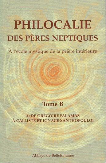 Couverture du livre « Philocalie des pères neptiques t.B3 ; de Grégoire Palamas à Calliste et Ignace Xanthopouloi » de  aux éditions Bellefontaine