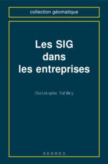 Couverture du livre « Les sig dans les entreprises (collection geomatique) » de Tuffery Christophe aux éditions Hermes Science Publications