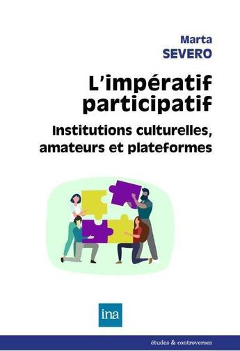 Couverture du livre « L'impératif participatif ; institution culturelles, amateurs et plate-formes » de Marta Severo aux éditions Ina