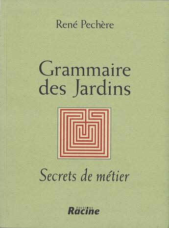 Couverture du livre « Grammaire des jardins » de Rene Pechere aux éditions Editions Racine