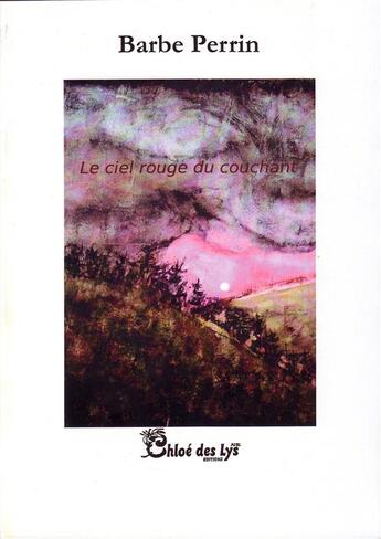 Couverture du livre « Le ciel rouge du couchant » de Barbe Perrin aux éditions Chloe Des Lys