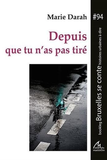 Couverture du livre « Depuis que tu n'as pas tiré » de Marie Darah aux éditions Maelstrom