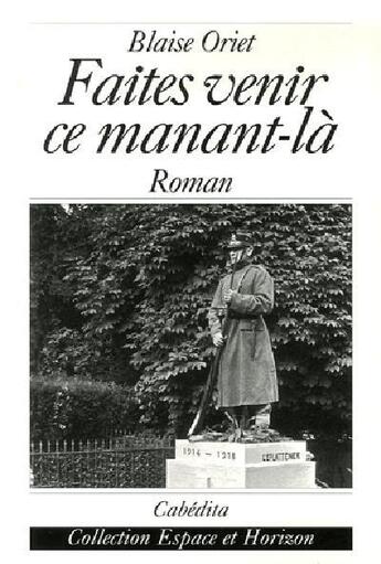 Couverture du livre « FAITES VENIR CE MANANT-LA » de Blaise Oriet aux éditions Cabedita