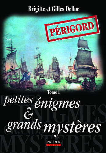 Couverture du livre « Périgord ; petites énigmes et grands mystères t.1 » de Brigitte Delluc aux éditions Pilote 24