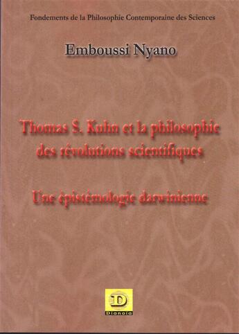 Couverture du livre « Thomas S. Kuhn et la philosophie des révolutions scientifiques ; une épistémologie darwinienne » de Nyano Emboussi aux éditions Dianoia