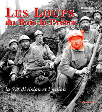 Couverture du livre « Les loups du Bois-le-Prêtre ; la 73e division et l'union » de Dominique Toussaint aux éditions Gerard Louis