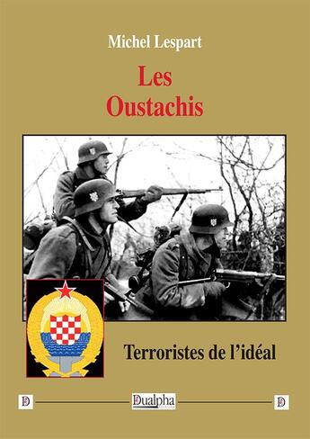 Couverture du livre « Les Oustachis : Terroristes de l'idéal » de Michel Lespart aux éditions Dualpha