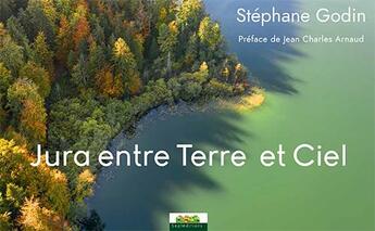 Couverture du livre « Jura entre Terre et Ciel » de Stephane Godin aux éditions Septeditions