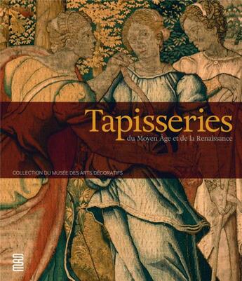 Couverture du livre « Tapisseries du Moyen âge et de la Renaissance ; collection du musée des arts décoratifs » de Monique Blanc aux éditions Les Arts Decoratifs