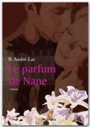 Couverture du livre « Le parfum de Nane » de B. Andre-Lar aux éditions Jepublie