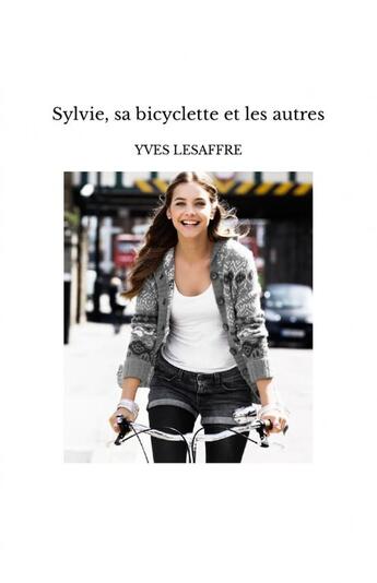 Couverture du livre « Sylvie, sa bicyclette et les autres » de Yves Lesaffre aux éditions Thebookedition.com