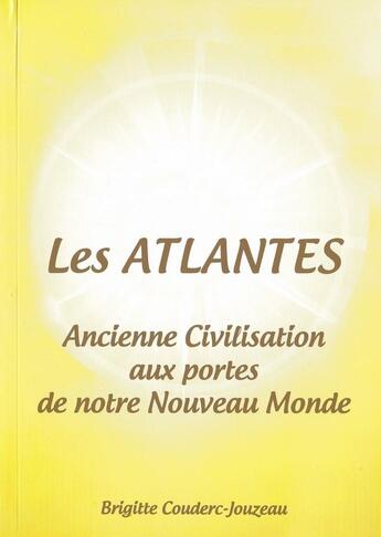 Couverture du livre « Les Atlantes. Ancienne civilisation aux portes de notre nouveau Monde. » de Brigitte Couderc-Jou aux éditions Brigitte Couderc-jouzeau