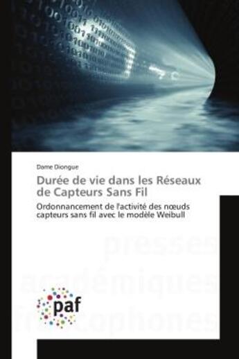 Couverture du livre « Duree de vie dans les reseaux de capteurs sans fil - ordonnancement de l'activite des noeuds capteur » de Diongue Dame aux éditions Presses Academiques Francophones