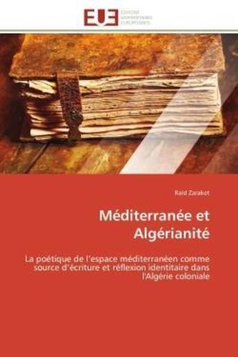 Couverture du livre « Mediterranee et algerianite - la poetique de l'espace mediterraneen comme source d'ecriture et refle » de Zaraket Raid aux éditions Editions Universitaires Europeennes