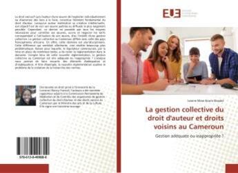 Couverture du livre « La gestion collective du droit d'auteur et droits voisins au Cameroun : Gestion adéquate ou inappropriée ? » de Ivanne Mara Koum Dissake aux éditions Editions Universitaires Europeennes