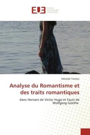 Couverture du livre « Analyse du romantisme et des traits romantiques - dans hernani de victor hugo et faust de wolfgang g » de Tiamiyu Adewale aux éditions Editions Universitaires Europeennes