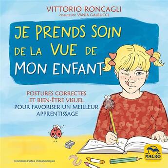 Couverture du livre « Je prends soin de la vue de votre enfant ; postures correctes et bien-être visuel pour favoriser un meilleur apprentissage » de Vittorio Roncagli aux éditions Macro Editions