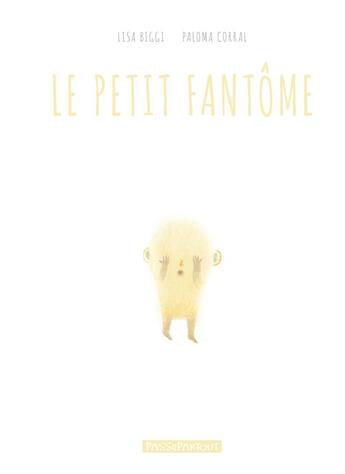 Couverture du livre « Le petit fantôme » de Lisa Biggi et Paloma Corral aux éditions Passepartout