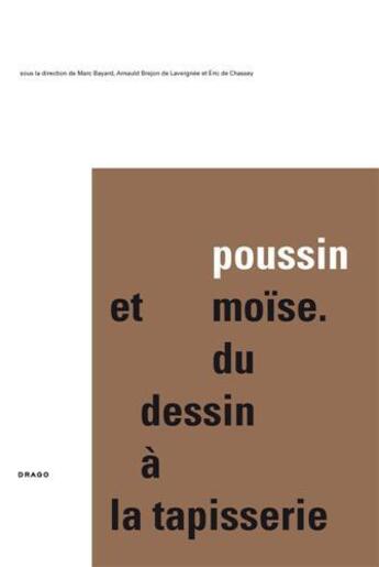 Couverture du livre « Poussin et moise du dessin a la tapisserie (vol 1: texte) » de De Chassey Eric et Bayard aux éditions Drago