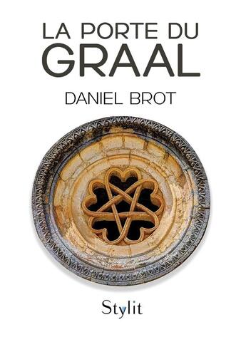 Couverture du livre « La porte du Graal » de Daniel Brot aux éditions Stylit