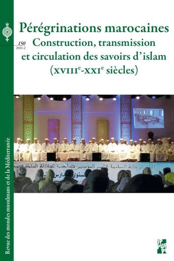 Couverture du livre « Revue des mondes musulmans et de la Méditerranée Tome 150 : pérégrinations marocaines : construction, transmission et circulation des savoirs d'islam, XVIIIe-XXIe siècles » de Revue Des Mondes Musulmans Et De La Mediterranee aux éditions Pu De Provence