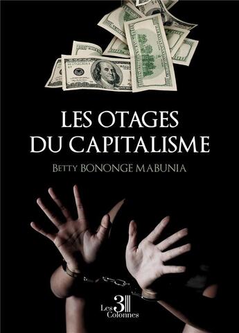 Couverture du livre « Les otages du capitalisme » de Betty Bononge Mabunia aux éditions Les Trois Colonnes