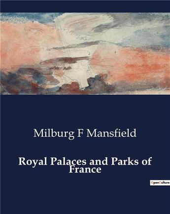 Couverture du livre « Royal Palaces and Parks of France » de Milburg F Mansfield aux éditions Culturea