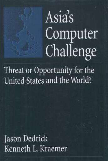 Couverture du livre « Asia's Computer Challenge: Threat or Opportunity for the United States » de Kraemer Kenneth L aux éditions Oxford University Press Usa