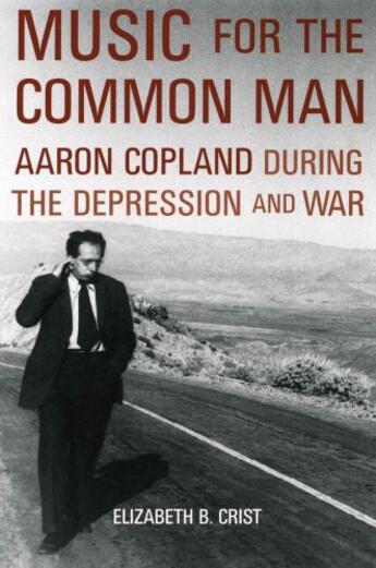 Couverture du livre « Music for the Common Man: Aaron Copland during the Depression and War » de Crist Elizabeth Bergman aux éditions Oxford University Press Usa