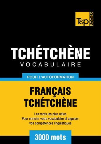 Couverture du livre « Vocabulaire Français-Tchétchène pour l'autoformation - 3000 mots » de Andrey Taranov aux éditions T&p Books