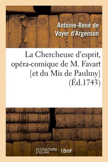 Couverture du livre « La chercheuse d'esprit, opera-comique de m. favart [et du mis de paulmy], (ed.1743) » de Argenson A-R. aux éditions Hachette Bnf