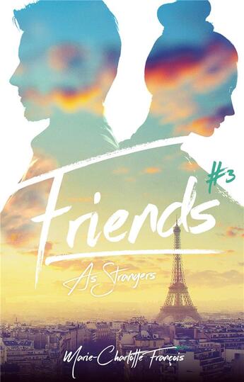 Couverture du livre « Friends Tome 3 : Friends as strangers » de Marie-Charlotte Francois aux éditions Hachette Romans