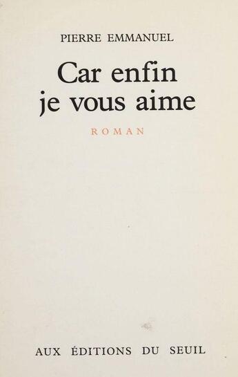 Couverture du livre « Car enfin je vous aime » de Pierre Emmanuel aux éditions Seuil