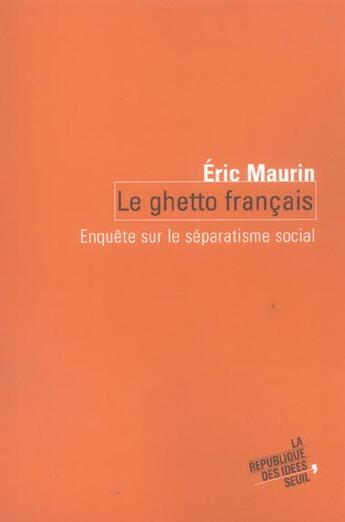 Couverture du livre « Le ghetto francais - enquete sur le separatisme social » de Eric Maurin aux éditions Seuil
