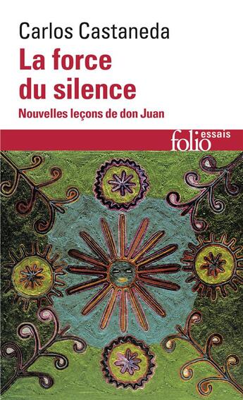 Couverture du livre « La force du silence ; nouvelle leçons de don Juan » de Carlos Castaneda aux éditions Folio