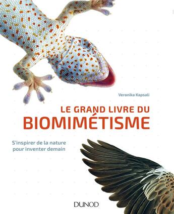 Couverture du livre « Le grand livre du biomimétisme ; s'inspirer de la nature pour inventer demain » de Veronika Kapsali aux éditions Dunod