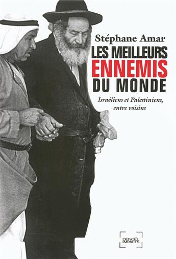 Couverture du livre « Les meilleurs ennemis du monde ; israëliens et palestiniens, entre voisins » de Stephane Amar aux éditions Denoel