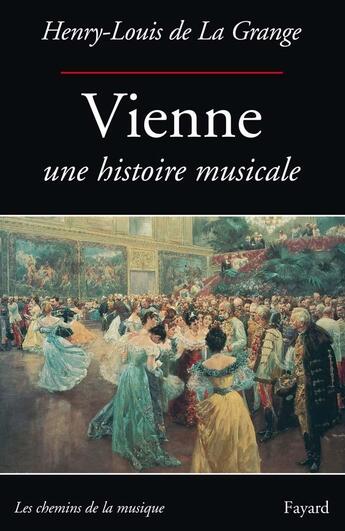 Couverture du livre « Vienne - une histoire musicale » de La Grange H-L. aux éditions Fayard