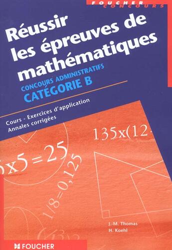 Couverture du livre « Reussir Les Epreuves De Mathematiques Categorie B » de H Koehl et J-M Thomas aux éditions Foucher